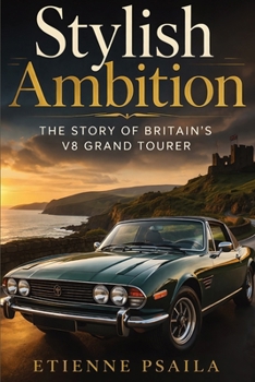 Stylish Ambition: The Story of Britain’s V8 Grand Tourer
