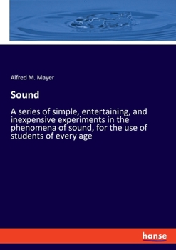 Paperback Sound: A series of simple, entertaining, and inexpensive experiments in the phenomena of sound, for the use of students of ev Book