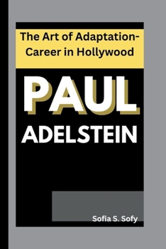 PAUL ADELSTEIN: The Art of Adaptation-Career in Hollywood