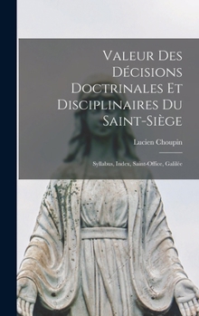 Hardcover Valeur des décisions doctrinales et disciplinaires du Saint-Siège: Syllabus, Index, Saint-Office, Galilée [French] Book