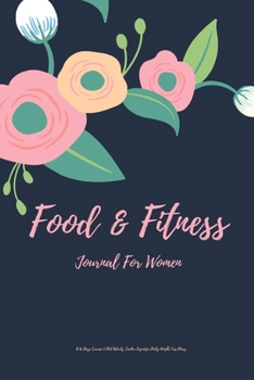 Food and Fitness Journal For Women A 90 Days Exercise & Diet Activity Tracker Organizer Daily Weight Loss Diary: Water Paint Floral Theme Management ... Best New Year Holiday And Birthday Gift Idea