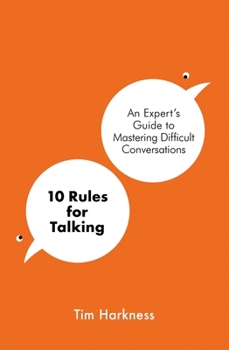 Hardcover 10 Rules for Talking: An Expert's Guide to Mastering Difficult Conversations Book