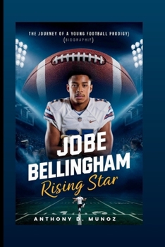 Jobe Bellingham: Rising Star: The Journey Of A Young Football Prodigy (Biography)