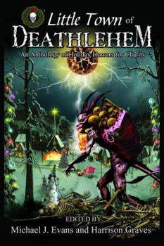 Little Town of Deathlehem: An Anthology of Holiday Horrors for Charity - Book #1 of the Deathlehem