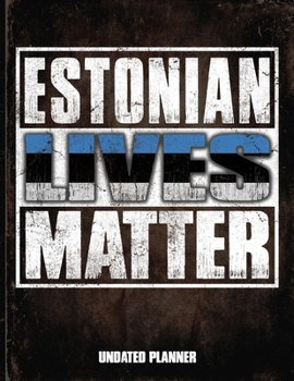 Estonian Lives Matter Undated Planner: Estonia Flag Personalized Vintage Gift for Coworker Friend  Planner Daily Weekly Monthly Undated Calendar Organizer Journal