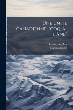 Paperback Une unité canadienne, "coq-à-l'âne" [French] Book