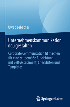 Paperback Unternehmenskommunikation Neu Gestalten: Corporate Communication Fit Machen Für Eine Zeitgemäße Ausrichtung - Mit Self-Assessment, Checklisten Und Tem [German] Book