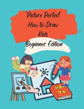 Paperback Picture Perfect: How-to-Draw Kids Beginner Edition Book