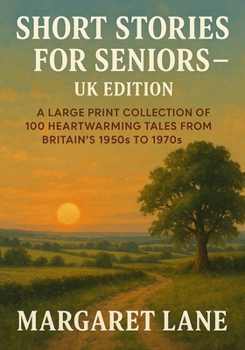 Short Stories for Seniors – UK Edition: A Large Print Collection of 100 Heartwarming Tales from Britain’s 1950s to 1970s
