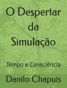 Paperback O Despertar da Simulação: Tempo e Consciência (Portuguese Edition) [Portuguese] Book