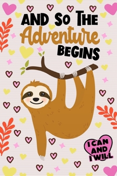 Paperback And So The Adventure Begins I Can and I Will Sloth Notebook: Kids Lined Journal Notebooks Gifts For Teens Kids Girls and Boys - Awesome 120 Pages Line Book