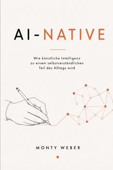 Paperback AI Native: Wie künstliche Intelligenz zu einem selbstverständlichen Teil des Alltags wird [German] Book