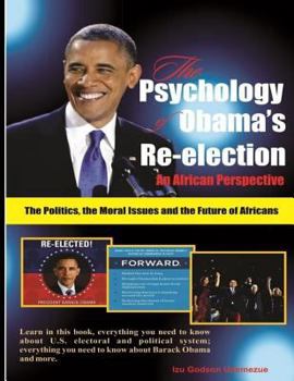 Paperback The Psychology of Obama's Re-election: An African Perspective: The Politics, the Moral Issues and the Future of Africans Book