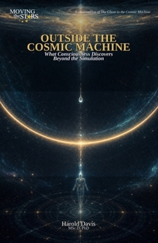 Paperback Outside the Cosmic Machine: What Consciousness Discovers Beyond the Simulation Book