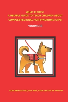 Paperback What Is Crps? a Helpful Guide to Teach Children about Complex Regional Pain Syndrome (Crps): Volume III Book