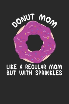 Paperback donut mom like a regular mom but with sprinkles2: Funny Composition Notebook for Doughnut Lovers - Food Pun - Gift for Sprinkled Donuts & Cupcakes Gir Book