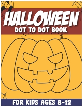 Halloween Dot to Dot book for Kids Ages 8-12: Halloween Dot to Dot Coloring Pages
