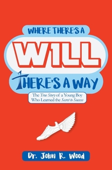 Paperback Where There is a Will There is a Way: The True Story of a Young Boy who Learned the Secret to Success Book