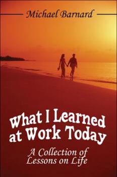 Paperback What I Learned at Work Today: A Collection of Lessons on Life Book