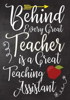 Paperback Behind Every Great Teacher is a Great Teaching Assistant: Teacher Assistant Notebook: Journal or Planner Teacher Assistant Gift, Thank You Gift for Te Book