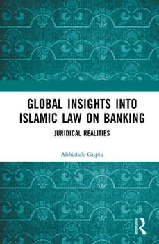 Hardcover Global Insights into Islamic Law on Banking: Juridical Realities Book
