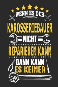 Wenn es der Karosseriebauer nicht reparieren kann dann kann es keiner: Notizbuch, Geschenk Buch mit 110 linierten Seiten (German Edition)