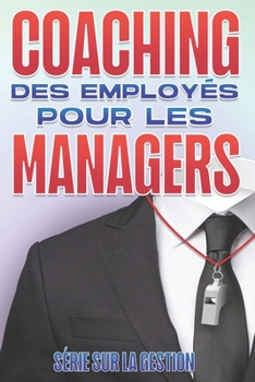 Paperback Coaching Des Employés Pour Les Managers: Compétences de gestion pour les managers [French] Book