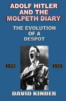 Paperback Adolf Hitler And The Molpeth Diary: The Evolution Of A Despot 1932-1939 Book