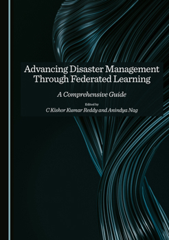 Hardcover Advancing Disaster Management Through Federated Learning: A Comprehensive Guide Book