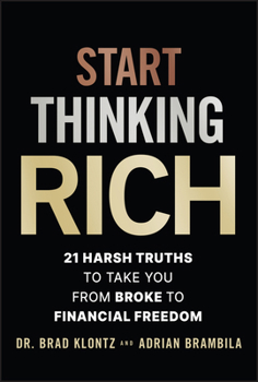 Hardcover Start Thinking Rich: 21 Harsh Truths to Take You from Broke to Financial Freedom Book