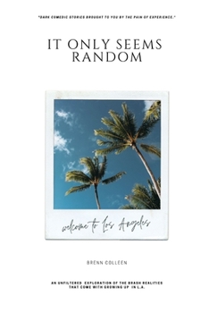 Paperback It Only Seems Random: An unfiltered exploration of the brash realities that come with growing up in L.A. Book