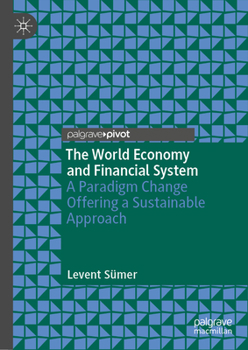 Hardcover The World Economy and Financial System: A Paradigm Change Offering a Sustainable Approach Book