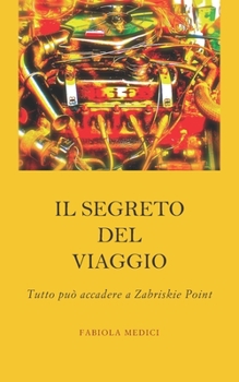 Paperback Il segreto del viaggio: Tutto può accadere a Zabriskie Point [Italian] Book