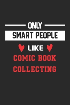 Only Smart People Like Comic book collecting Notebook - Funny Comic book collecting Journal Gift: Lined Comic book collecting lovers Notebook / Journal Gift, 120 Pages, 6x9, Soft Cover, Matte Finish