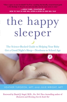 Paperback The Happy Sleeper: The Science-Backed Guide to Helping Your Baby Get a Good Night's Sleep-Newborn to School Age Book