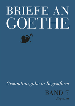 Briefe an Goethe: Band 7: 1816 1817(7/1 Regesten + 7/2 Register)