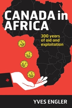 Paperback Canada in Africa: 300 Years of Aid and Exploitation Book