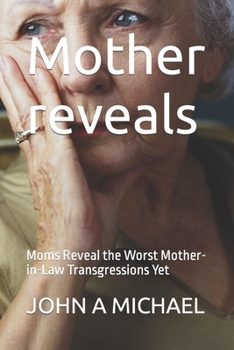 Paperback Mother reveals: Moms Reveal the Worst Mother-in-Law Transgressions Yet Book