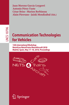 Paperback Communication Technologies for Vehicles: 13th International Workshop, Nets4cars/Nets4trains/Nets4aircraft 2018, Madrid, Spain, May 17-18, 2018, Procee Book