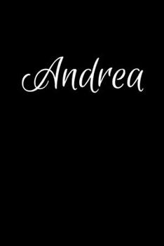 Andrea: Notebook Journal for Women or Girl with the name Andrea - Beautiful Elegant Bold & Personalized Gift - Perfect for Leaving Coworker Boss ... or Graduation - 6x9 Diary or A5 Notepad.