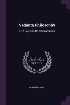 Paperback Vedanta Philosophy: Five Lectures On Reincarnation Book