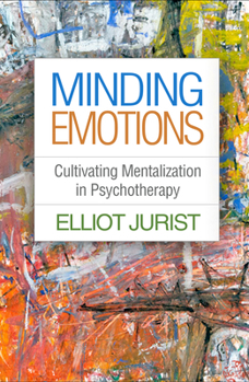 Hardcover Minding Emotions: Cultivating Mentalization in Psychotherapy Book