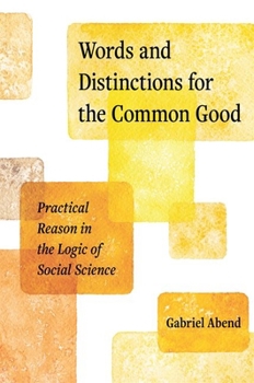 Hardcover Words and Distinctions for the Common Good: Practical Reason in the Logic of Social Science Book
