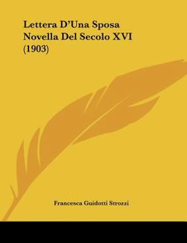 Paperback Lettera D'Una Sposa Novella Del Secolo XVI (1903) [Italian] Book