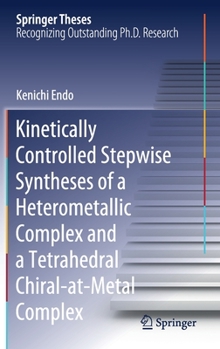 Hardcover Kinetically Controlled Stepwise Syntheses of a Heterometallic Complex and a Tetrahedral Chiral-At-Metal Complex Book