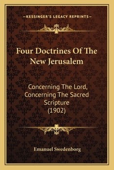 Paperback Four Doctrines Of The New Jerusalem: Concerning The Lord, Concerning The Sacred Scripture (1902) Book