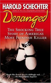 Mass Market Paperback Deranged: The Shocking True Story of America's Most Fiendish Killer Book