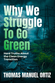 Paperback Why We Struggle to Go Green: Hard Truths about the Clean Energy Transition Book