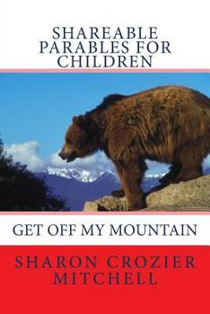 Get Off My Mountain: Shareable Parables for Children