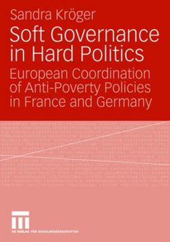 Paperback Soft Governance in Hard Politics: European Coordination of Anti-Poverty Policies in France and Germany Book